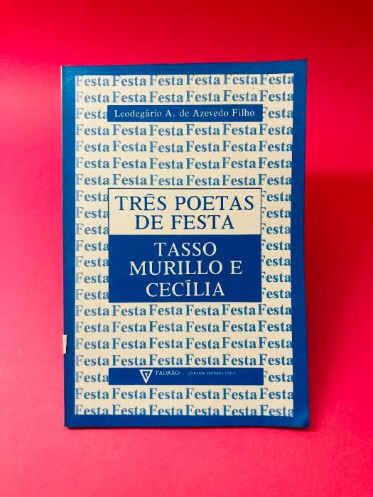 Três Poetas de Festa, Tasso Murillo e Cecília - Leodegário A. Filho
