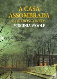 A Casa Assombrada e Outros Contos
de Virginia Woolf