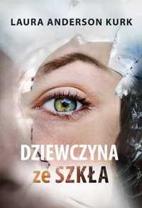 Dziewczyna ze szkła - Laura Anderson Kurk