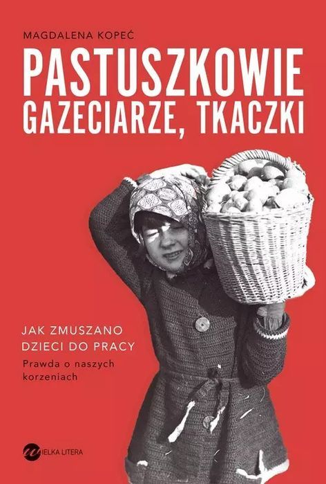 Pastuszkowie, Gazeciarze, Tkaczki. Jak Zmuszano Dzieci Do Pracy