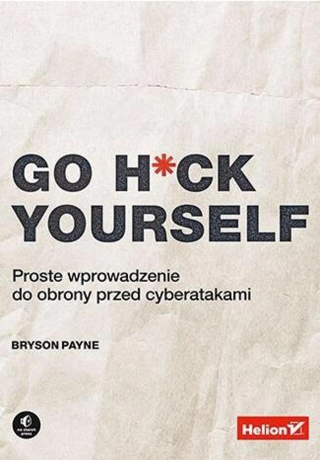 Go H*ck Yourself. Proste wprowadzenie do obrony. Helion Bryson Payne