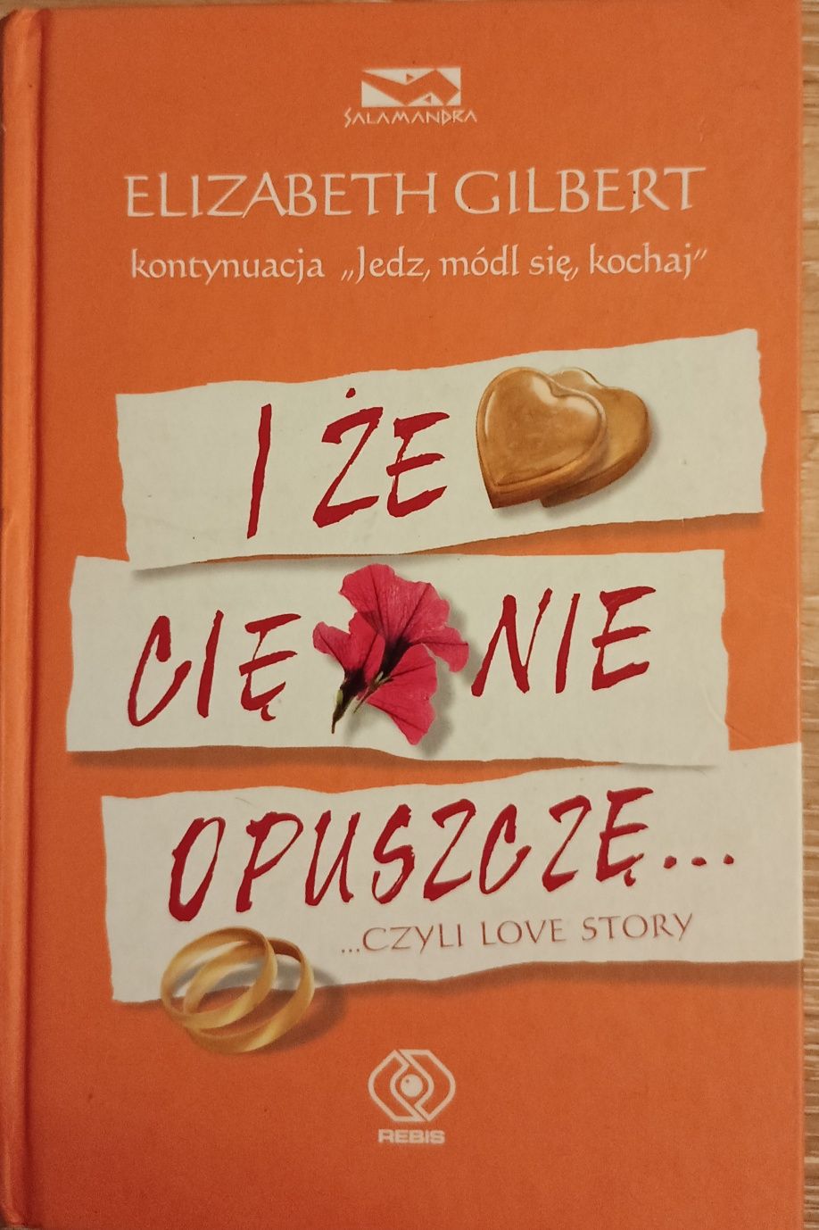 I że cię nie opuszczę " Elizabeth Gilbert