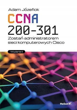 CCNA 200-301. Zostań administratorem sieci komputerowych Cisco. Helion