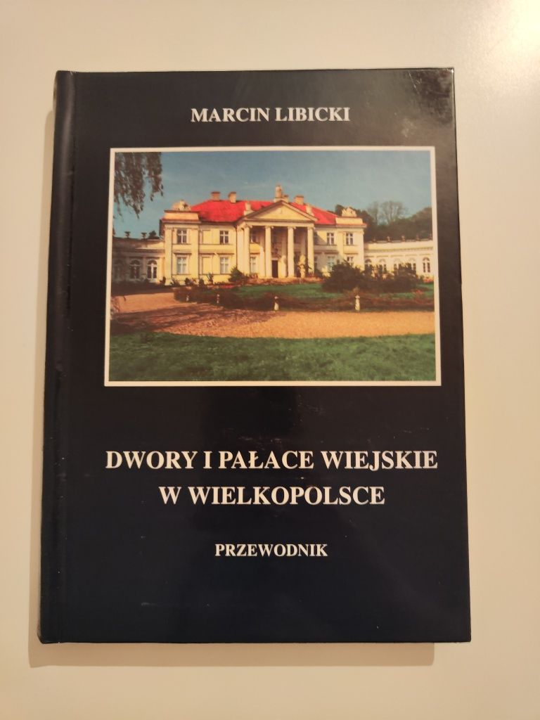 Dwory i pałace wiejskie w Wielkopolsce Przewodnik - Marcin Libicki