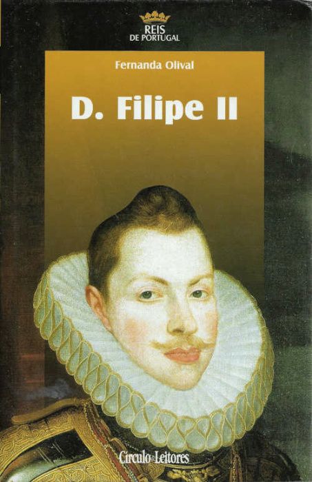D. Filipe II_Fernanda Olival_Círculo de Leitores