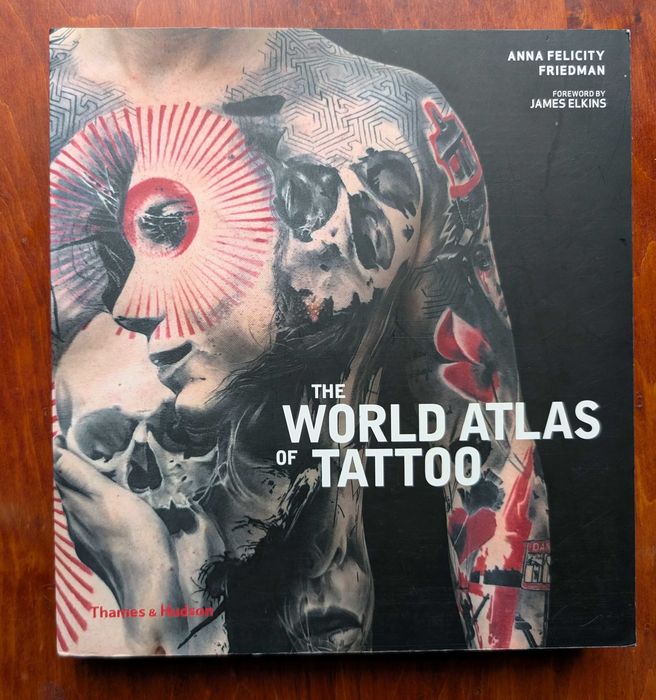 The World Atlas Of Tattoo | Anna Felicity Friedman – книга англійською