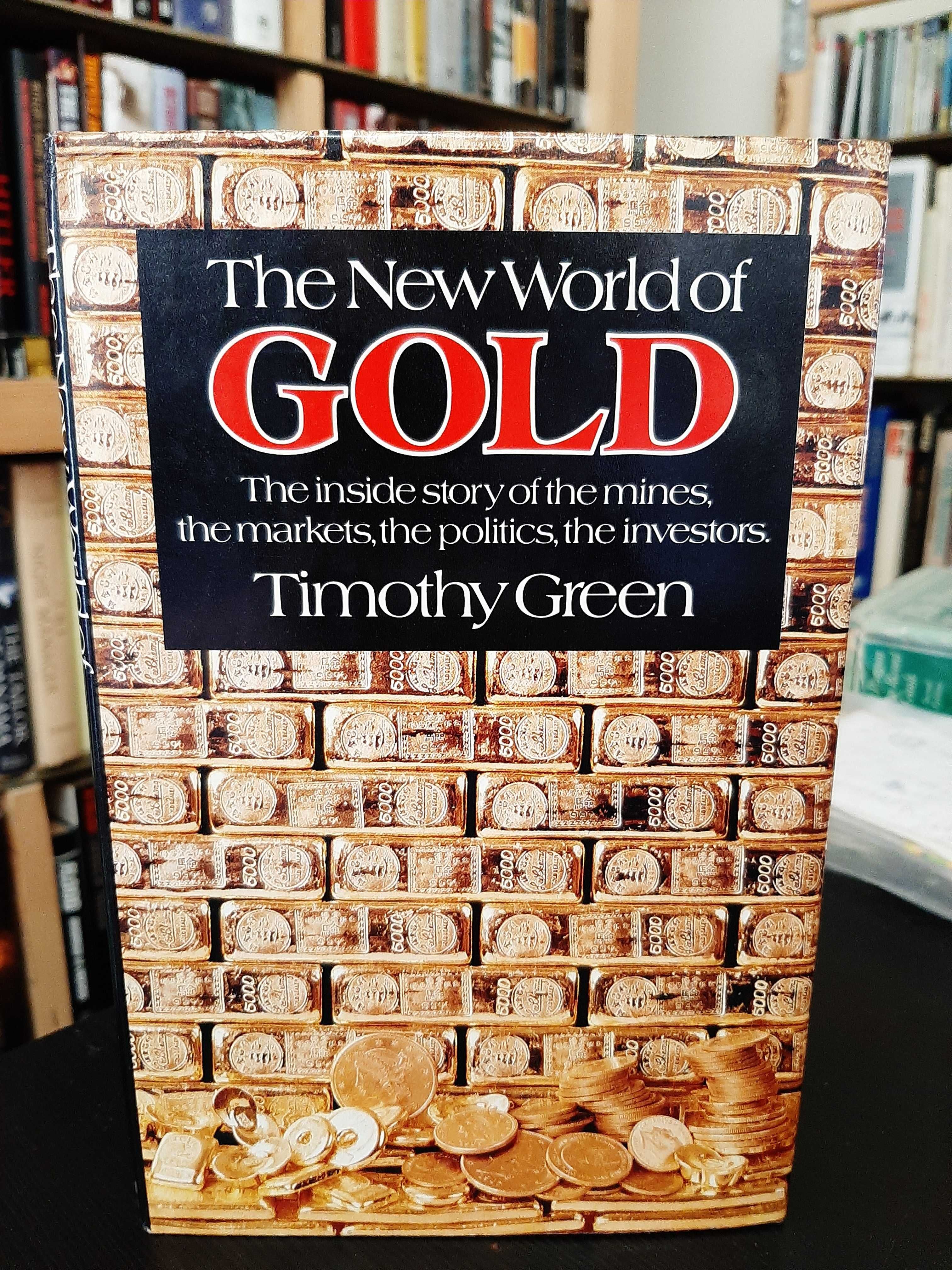 Timothy Green – The new world of Gold: Mines, markets, politics