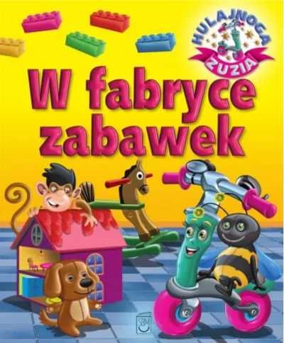 Hulajnoga Zuzia. W fabryce zabawek - Karolina Górska