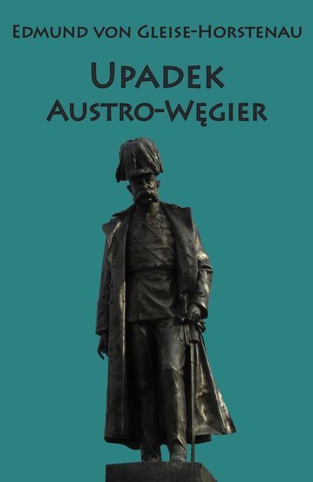 Upadek Austro-Węgier Von Gleise-Horstenau Edmund