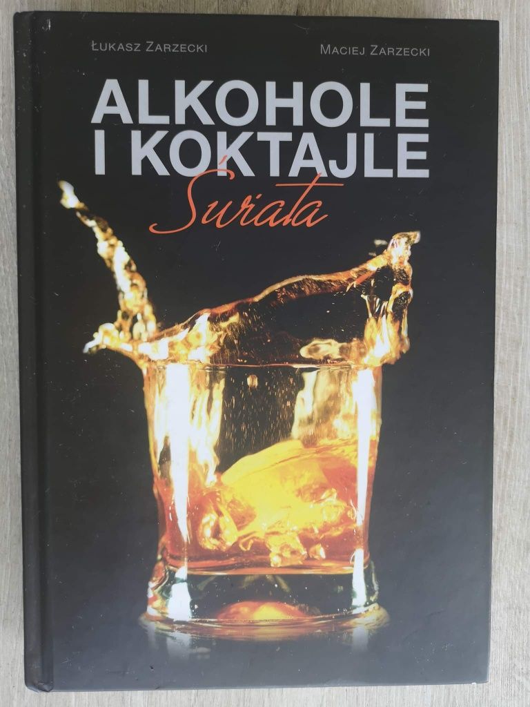 Tytuł: Alkohole i koktajle świata - Ł. Zarzecki, M. Zarzecki, Nowa!