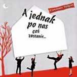 A jednak po nas coś zostanie. CD