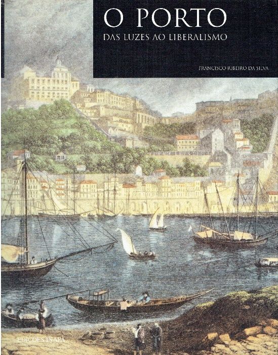 7224 - O Porto Das Luzes ao Liberalismo de Francisco Ribeiro da Silva