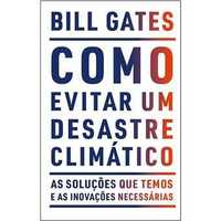 Como Evitar Um Desastre Climático, Bill Gates