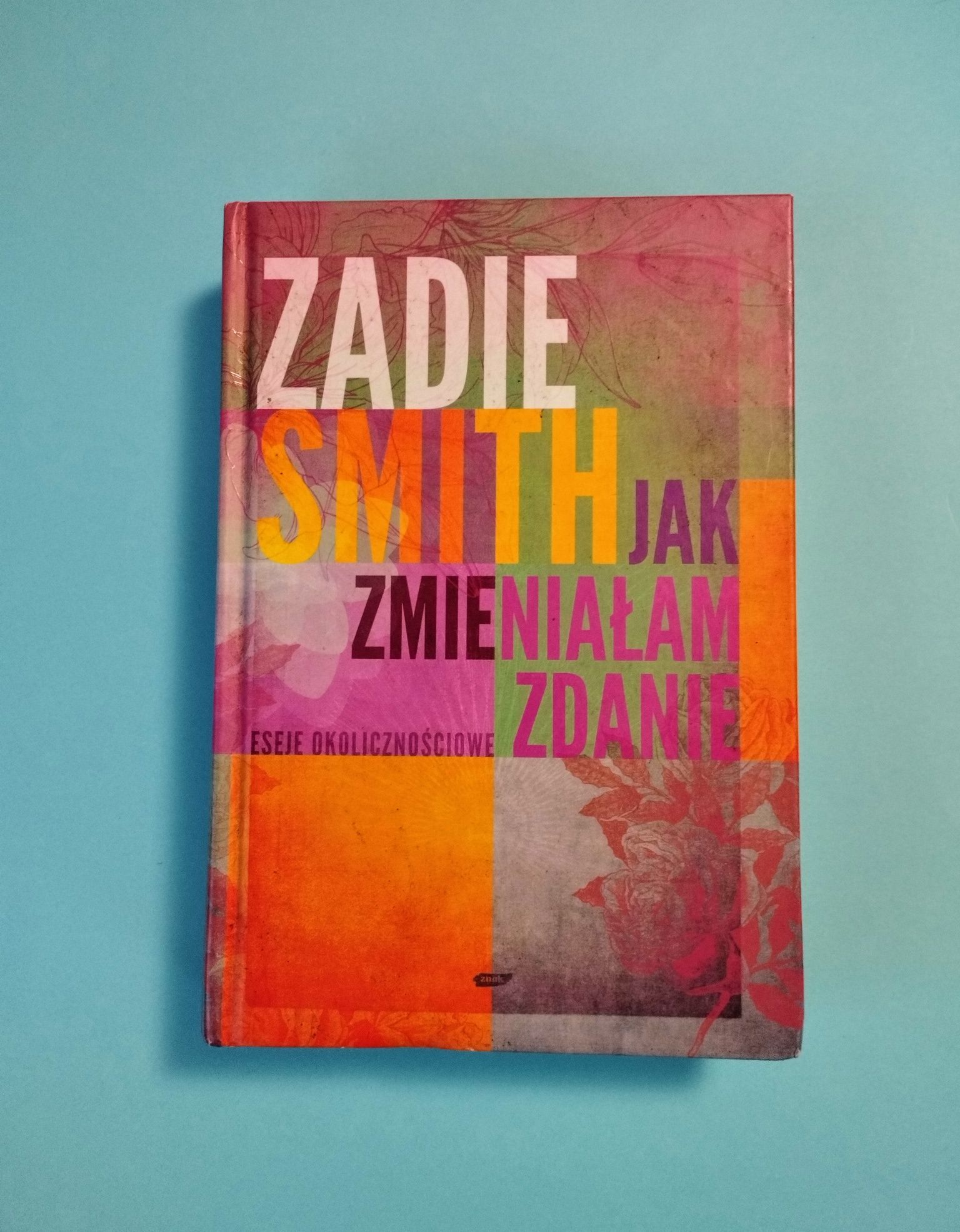 Jak zmieniałam zdanie - Zadie Smith