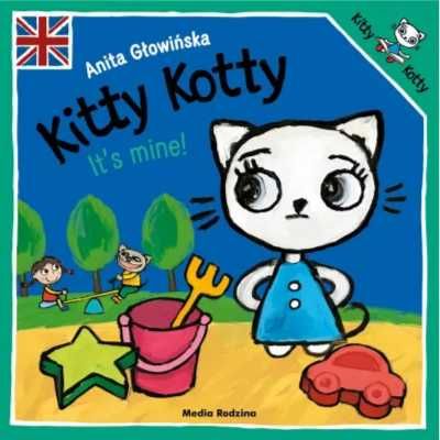 Kitty Kotty. It's mine! - Anita Głowińska, Anita Głowińska