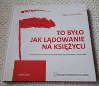 To było jak lądowanie na Księżycu. A. Grzelińska.