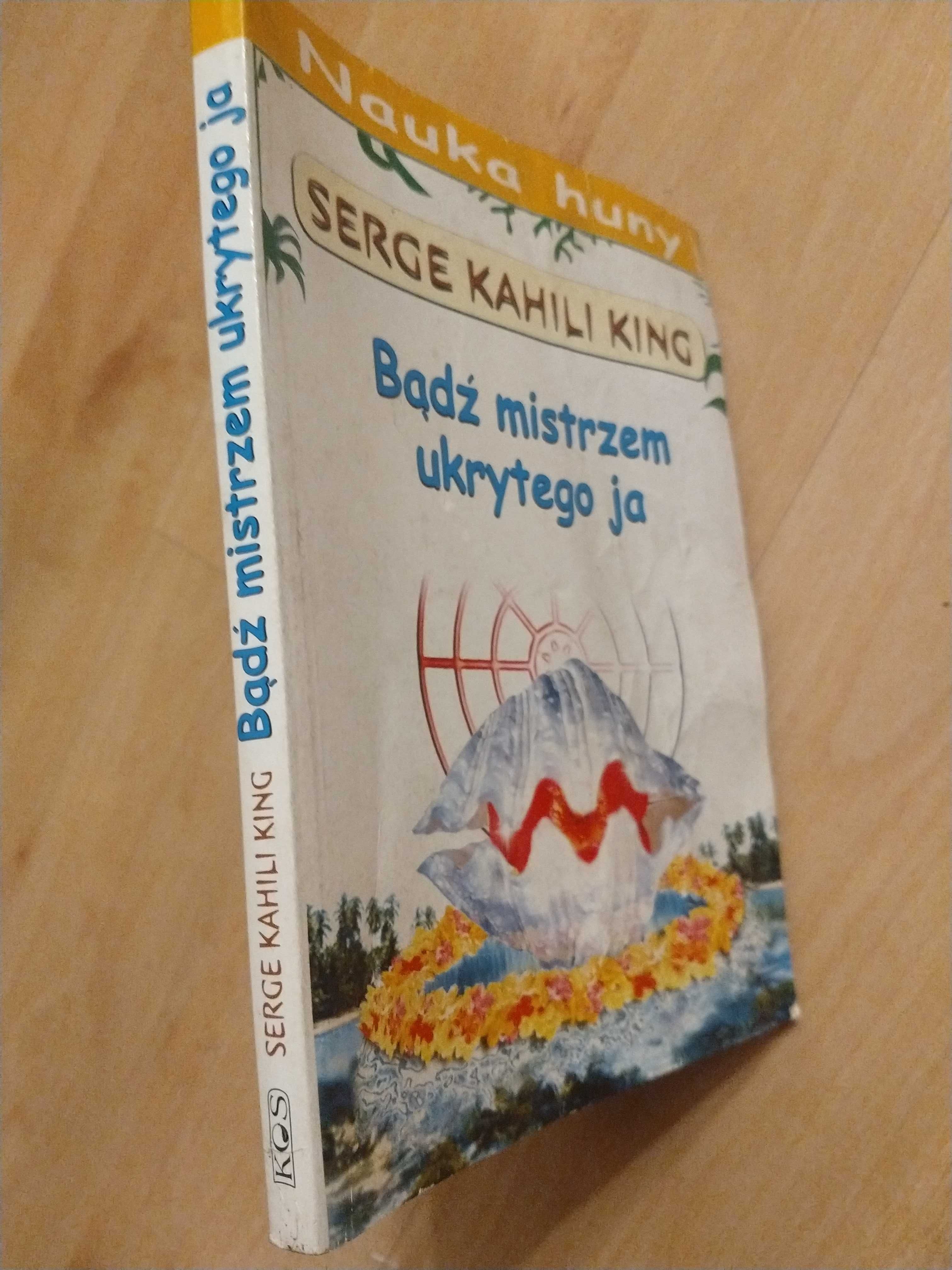 Bądź mistrzem ukrytego ja Serge Kahili King nauka Huny