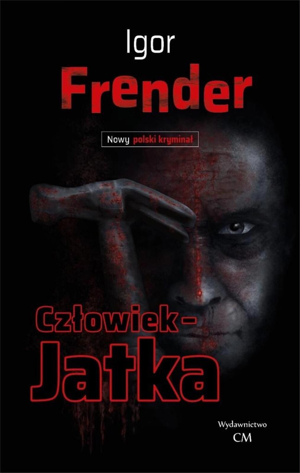 Człowiek- jatka Wydawnictwo CM Igor Frender Rok wydania: 2018, oprawa