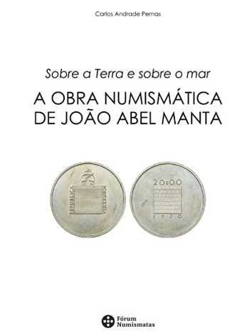 Sobre a Terra e sobre o Mar. A obra numismática de João Abel Manta