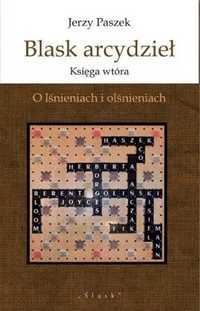 Blask arcydzieł. Księga wtóra. O lśnieniach i.. - Jerzy Paszek