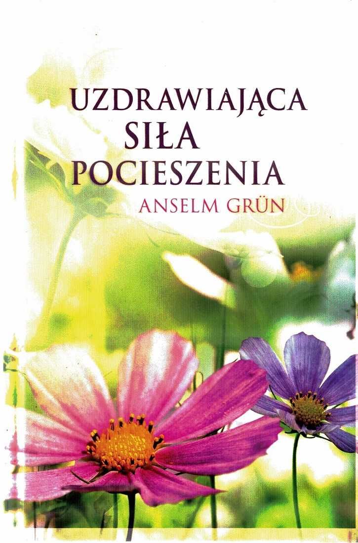 Uzdrawiająca siła pocieszenia Anselm Grun
