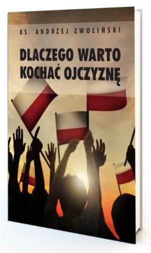 Dlaczego warto kochać ojczyznę - Andrzej Zwoliński