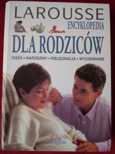 larousse -Encyklopedia dla rodziców.Jak nowa 470 stron.