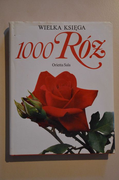 Wielka Księga 1000 Róż Orietta Sala Książka o różach