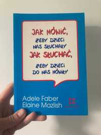 Jak mówić żeby dzieci nas słuchały, Adele Faber, Elaine Mazlish