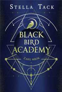 Black Bird Academy T.1 Zabij mrok - Stella Tack, Ewa Spirydowicz