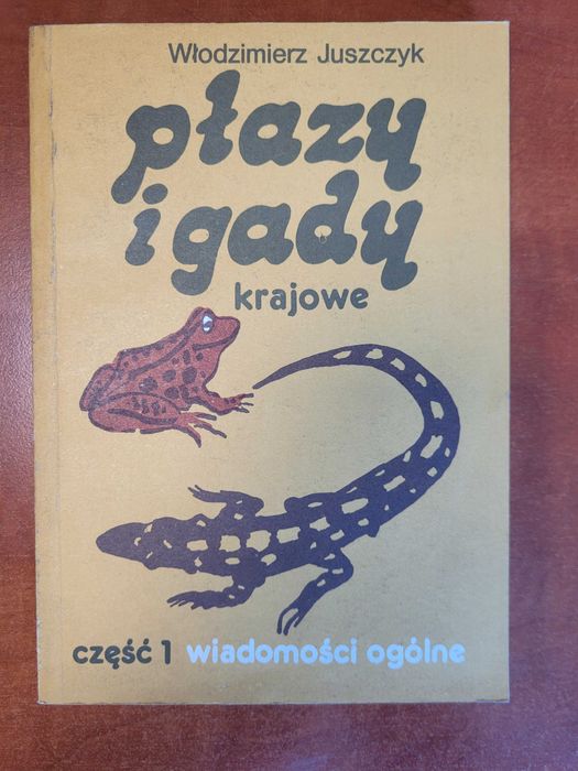 Włodzimierz Juszczyk - Płazy i gady krajowe część 1 wiadomości ogólne