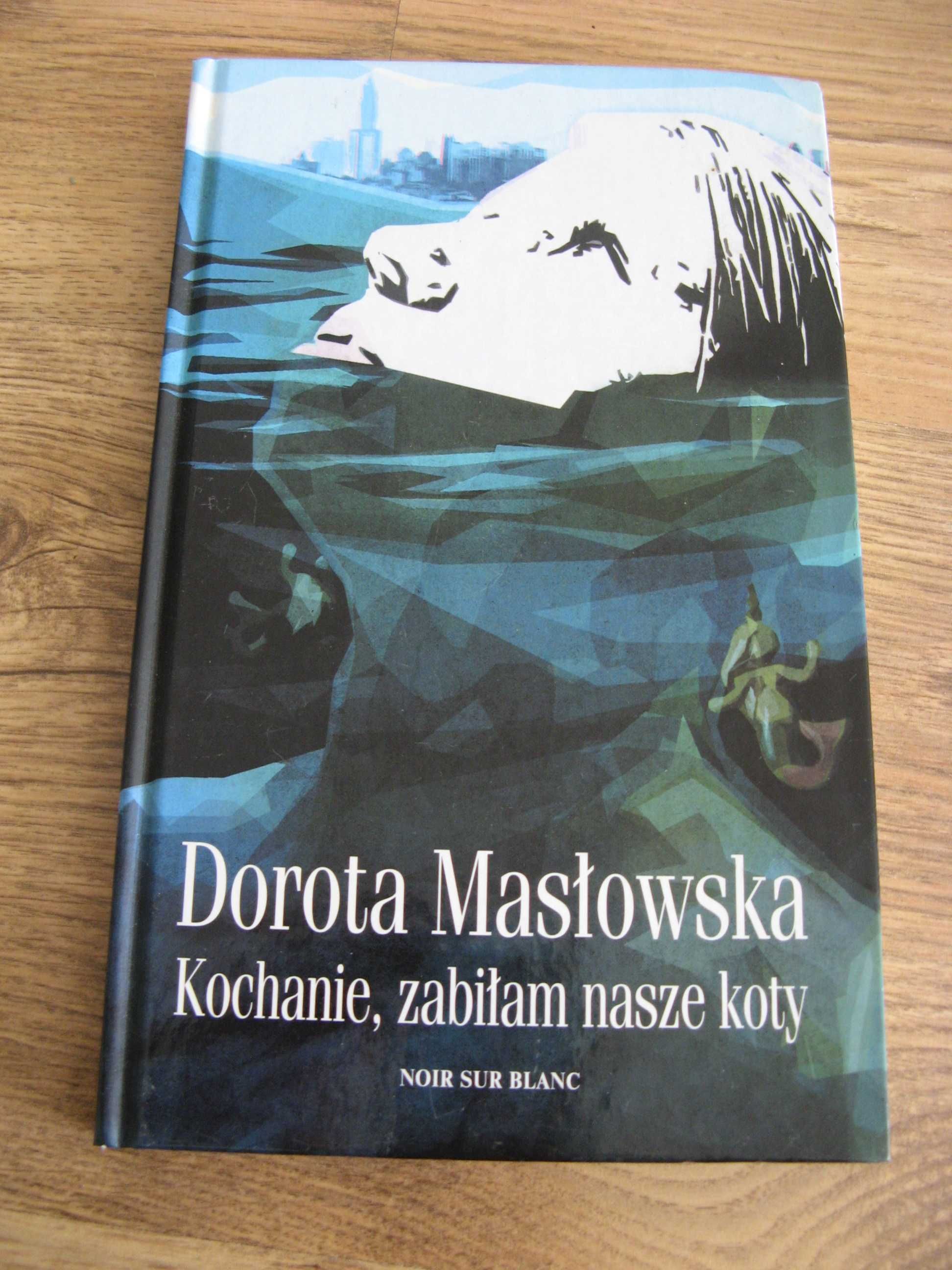 Książka pt. Kochanie, zabiłam nasze koty Dorota Masłowska