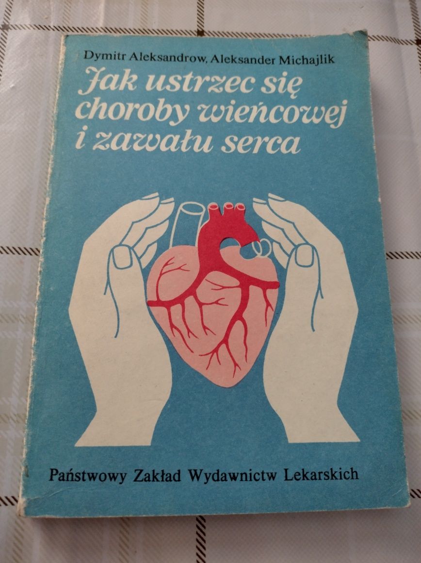 Książka: Jak ustrzec się choroby wieńcowej i zawału serca. Autor: D.A.