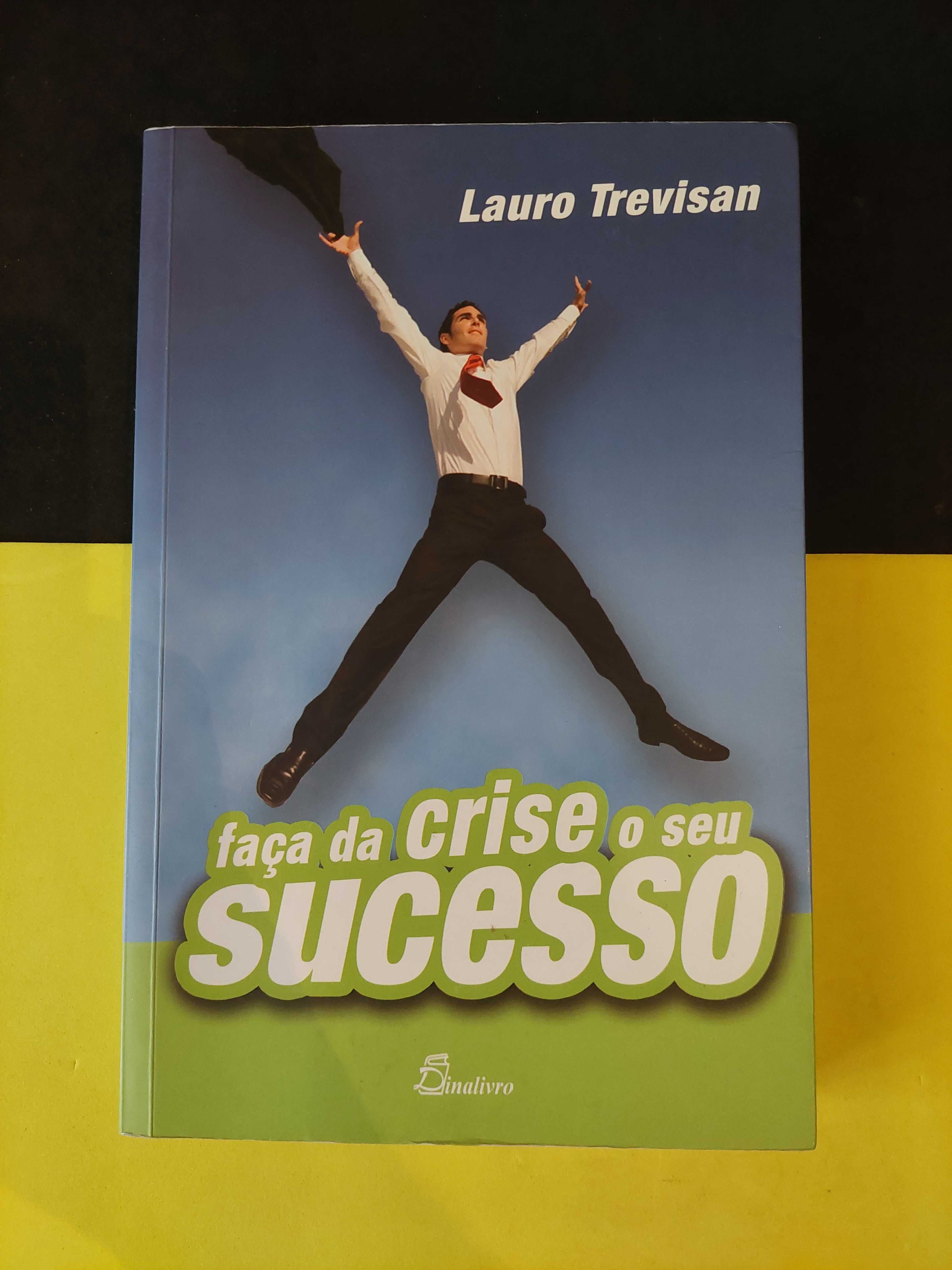 Lauro Trevisan - Faça da crise o seu sucesso