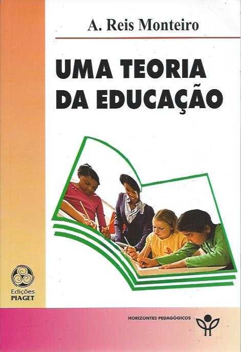 Uma teoria da educação-A. Reis Monteiro-Edições Piaget