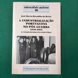 A Industrialização Portuguesa no Pós-Guerra - José Mª B. de Brito