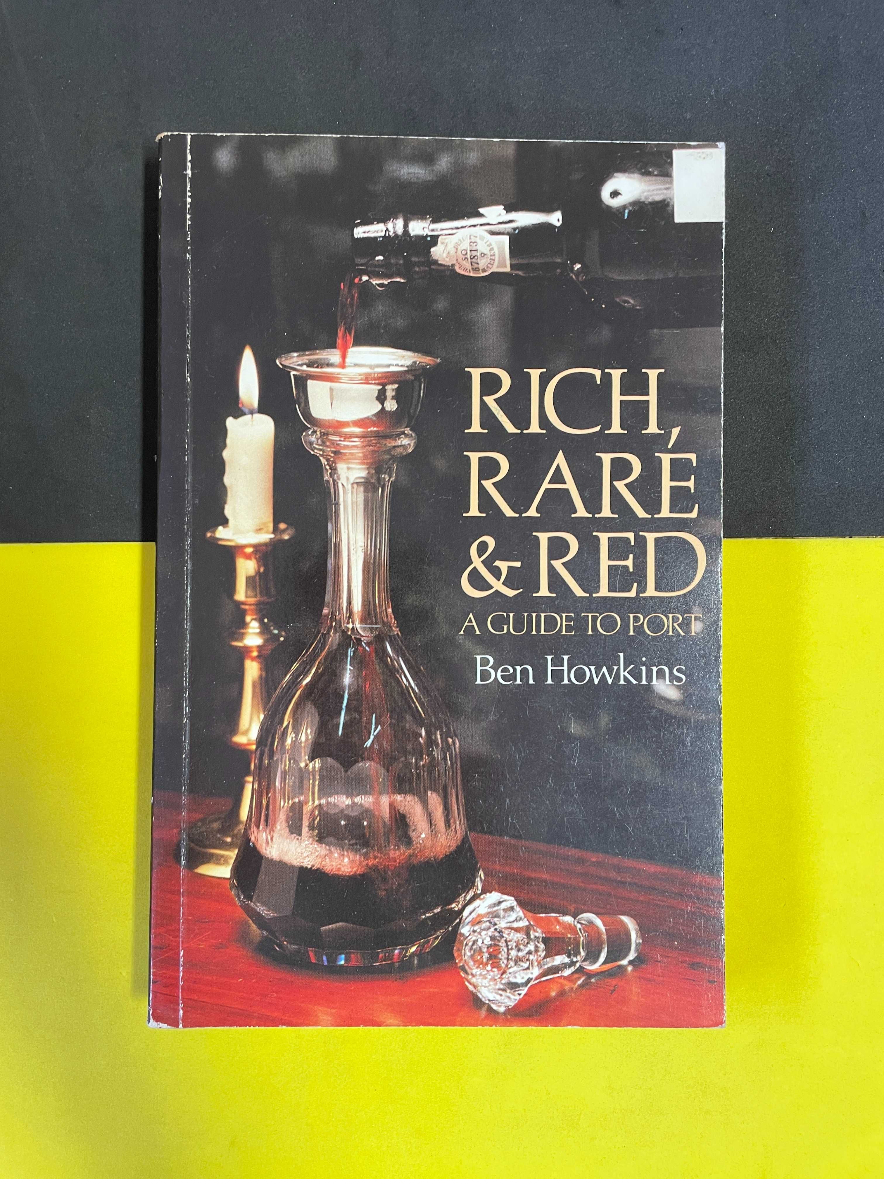 Ben Howkins - Rich, Rare & Red: A Guide to Port