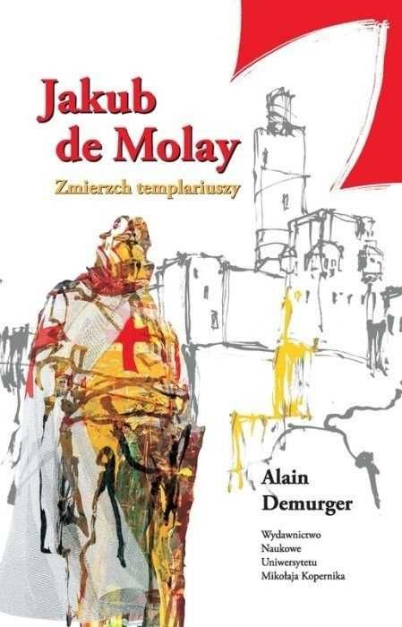 Jakub de Molay Zmierzch templariuszy Alain Demurger