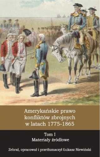 Amerykańskie prawo konfliktów zbrojnych... T.1 - red. Łukasz Niewińsk