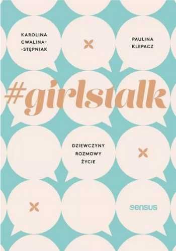 #girlstalk. Dziewczyny, rozmowy, życie - Karolina Cwalina-Stępniak, P