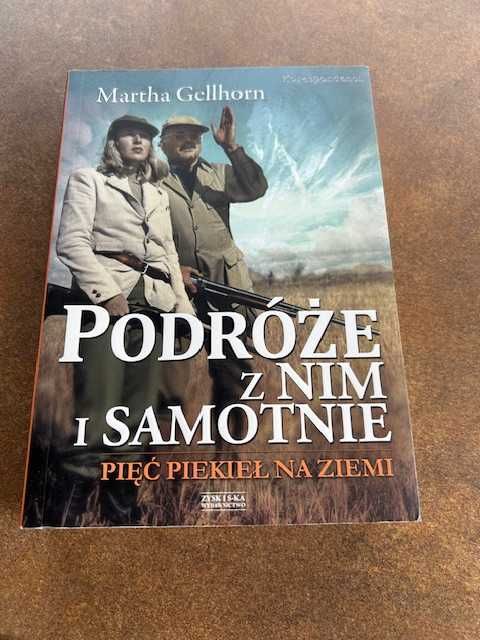 Podróże z nim i samotnie. Pięć piekieł na ziemi - Martha Gellhorn