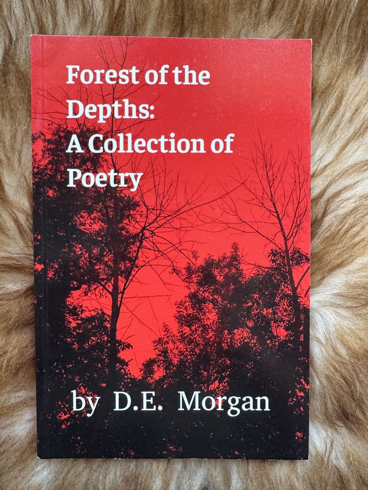 Forest of the Depths: A Collection of Poetry, D.E. Morgan