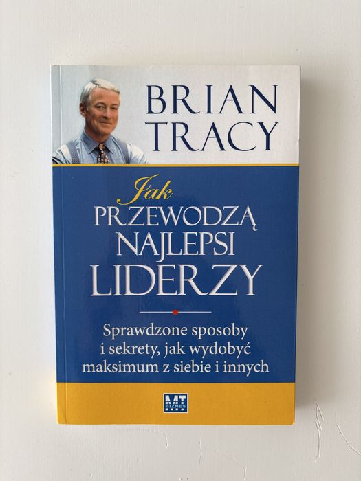 Brian Tracy Jak Przewodzą Najlepsi Liderzy