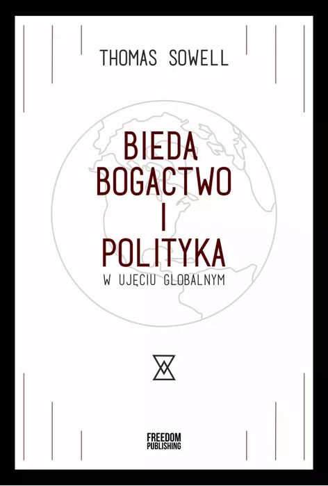Bieda, bogactwo i polityka w ujęciu globalnym. Freedom Publishing