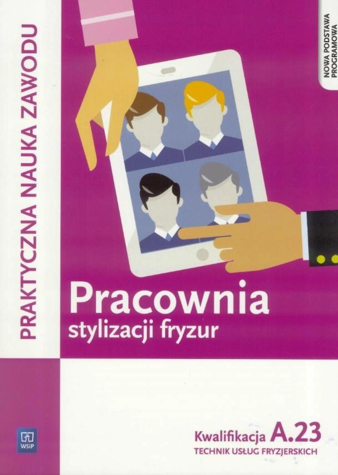 Pracownia stylizacji fryzur. Kwalifikacja A.23 WSiP Beata Wach-Miń