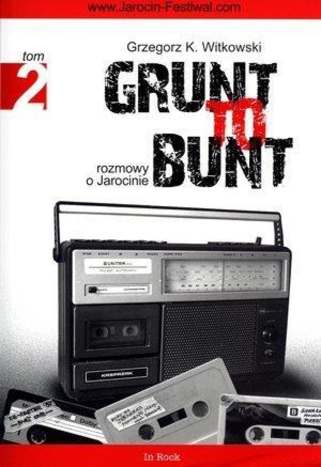 Grunt to bunt T2 In rock Grzegorz K. Witkowski Rok wydania: 2012,