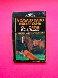 A Cavalo Dado Não se Olha o ... Crime - Frank Gruber (396)