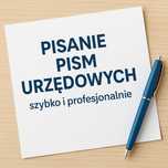 Pisanie pism urzędowych, CV, wniosków, dokumentów na zamówienie
