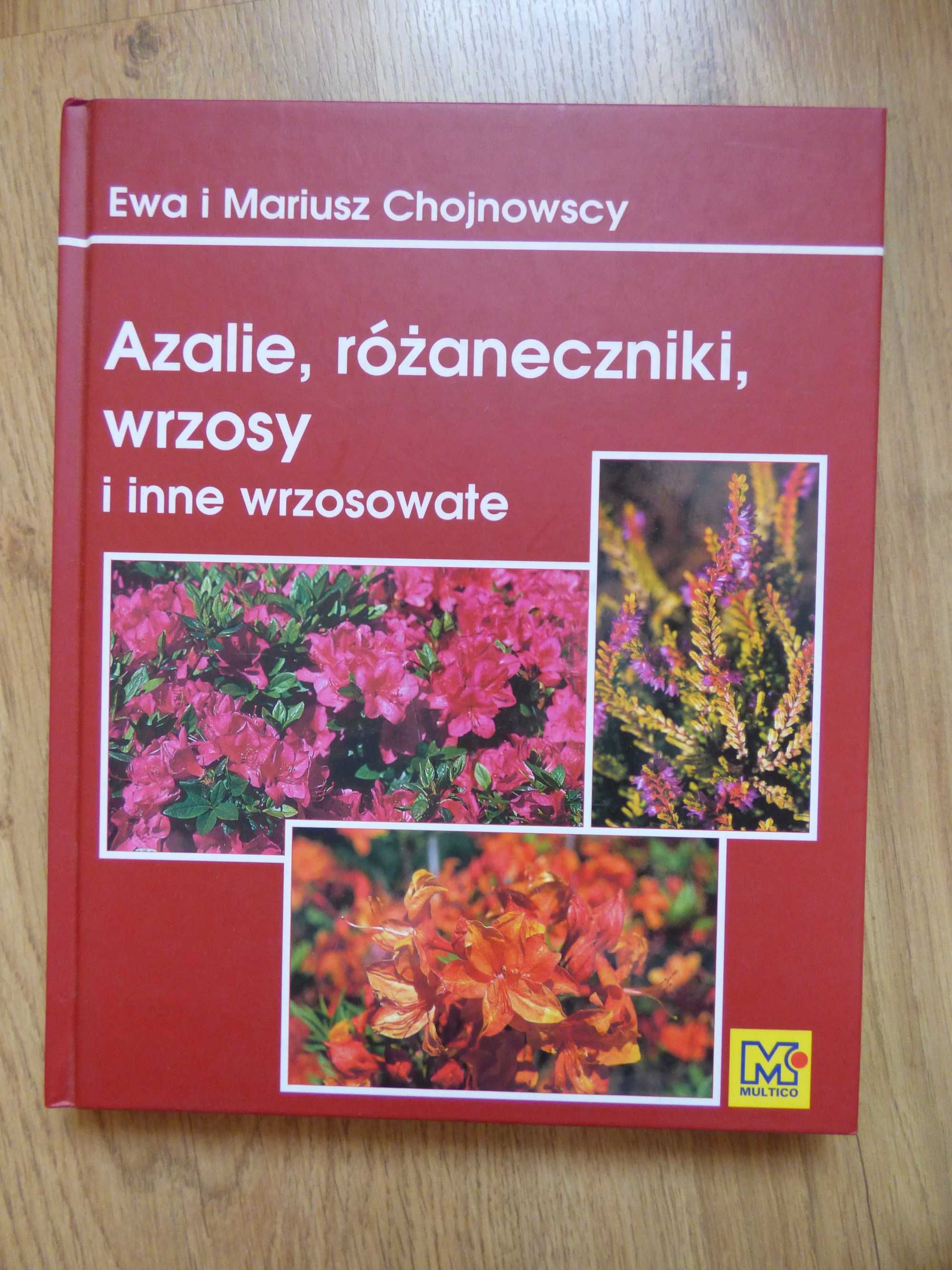 Azalie, różaneczniki, wrzosy i inne wrzosowate - E. i M. Chojnowscy