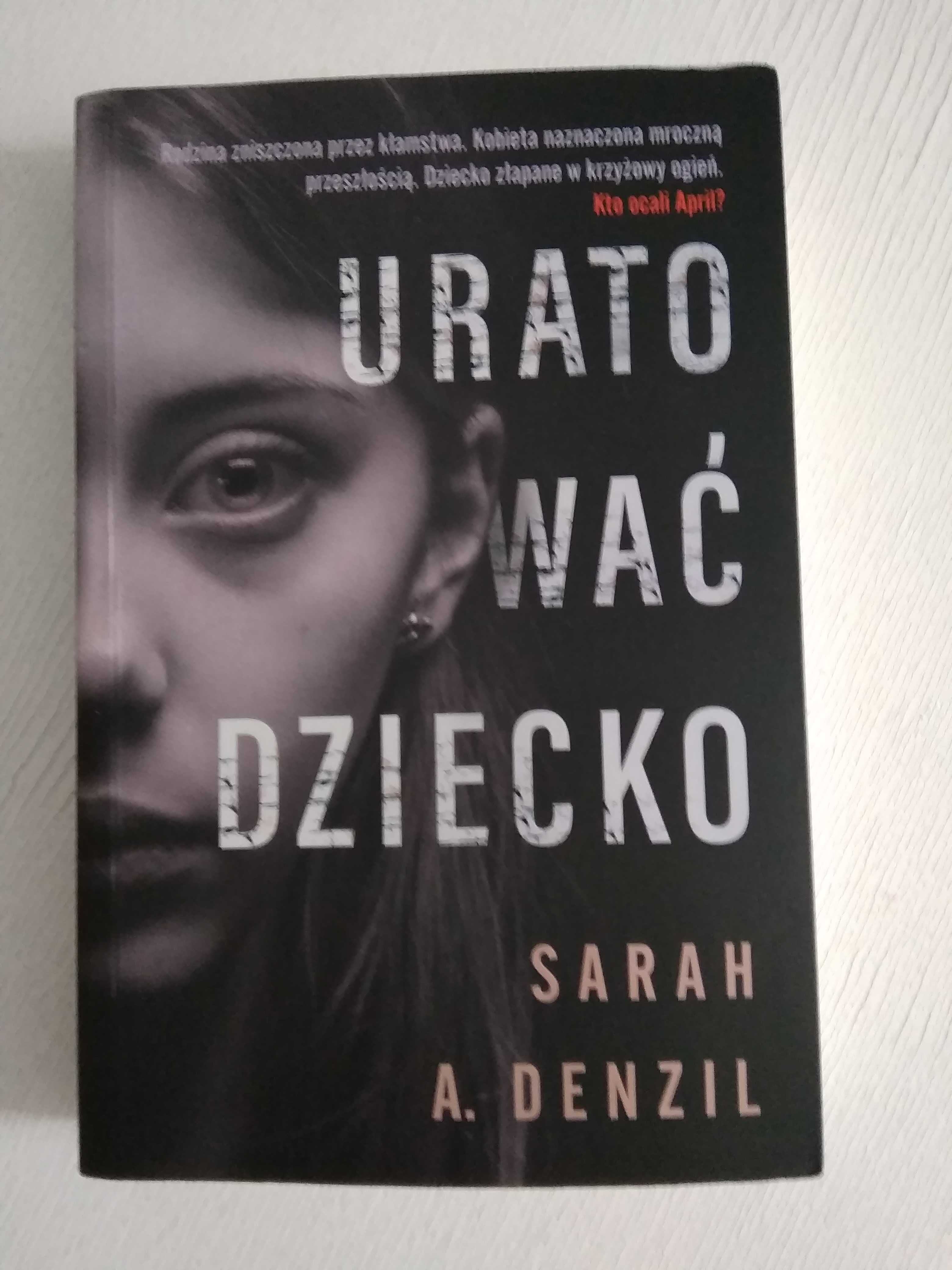 Sarah A. Denzil "Uratować dziecko" Prawie 300 stron dobrego czytania!